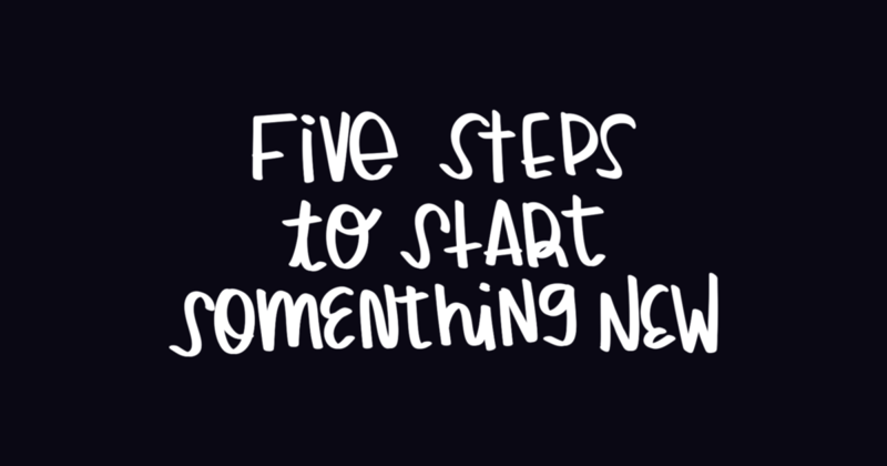 five steps to start something new