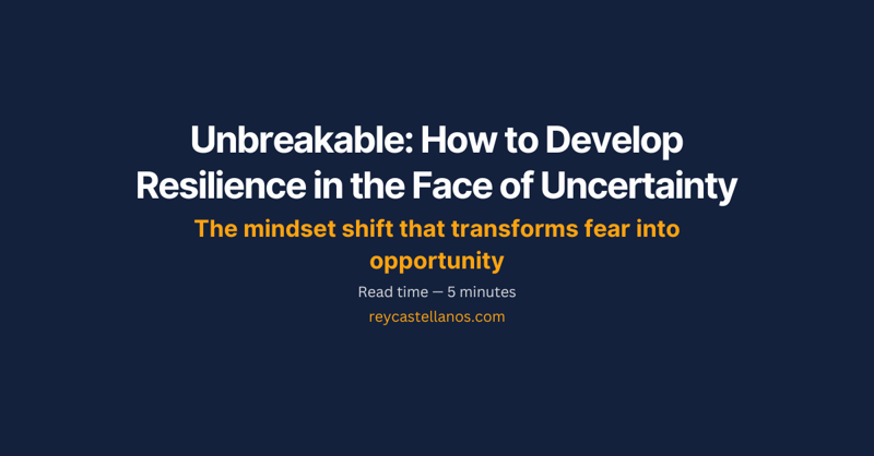 How to Develop Resilience in the Face of Uncertainty