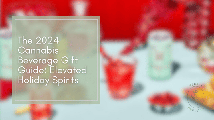 The 2024 Cannabis Beverage Gift Guide: Elevated Holiday Spirits