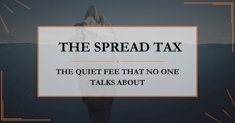 The Spread Tax: The Quiet Fee That No One Talks About