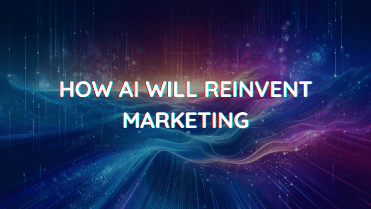 How Ai will reinvent marketing