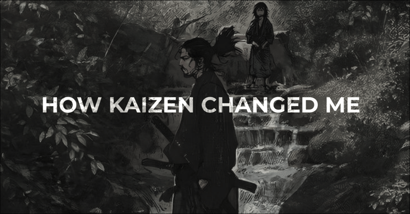 KAIZEN CHANGED ME
