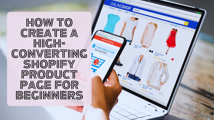 How to Create a High-Converting Shopify Product Page for Beginners
