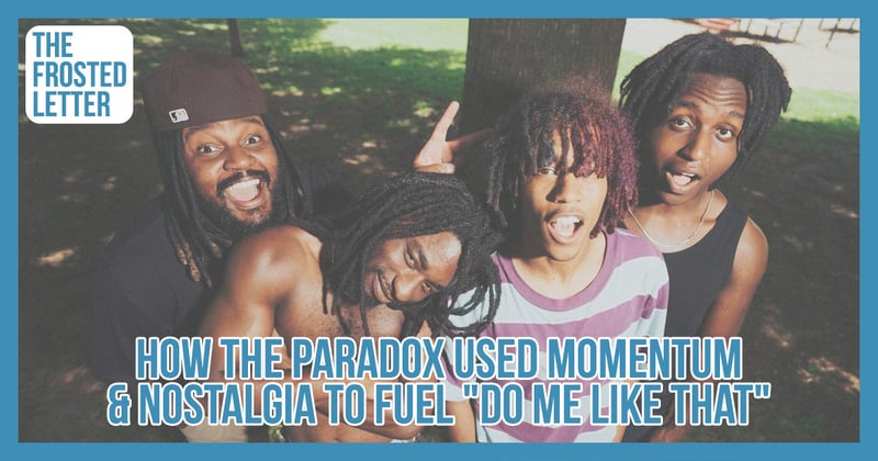 How The Paradox Used Momentum & Nostalgia To Fuel "Do Me Like That"