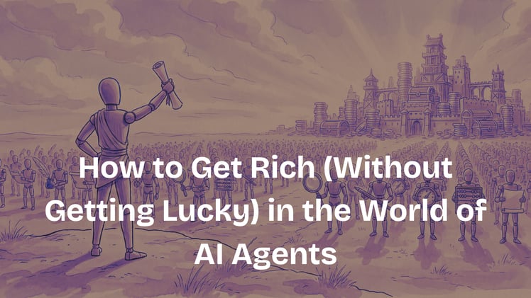 How to Get Rich (Without Getting Lucky) in the World of AI Agents
