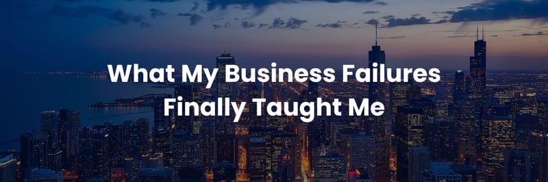 What My Business Failures Finally Taught Me