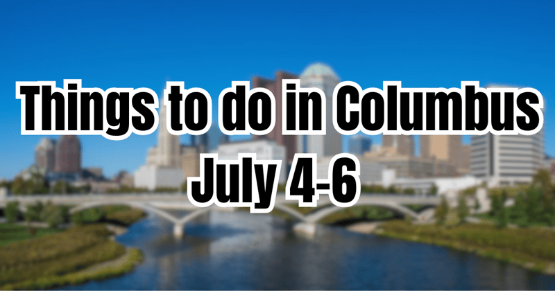 Things to do in Columbus July 4-6