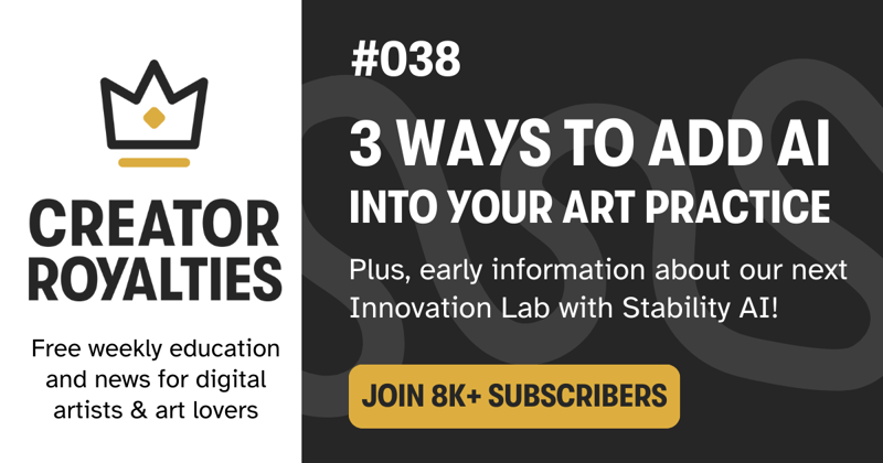 Creator Royalties #038: 3 Ways to Incorporate AI into your Artistic Practice