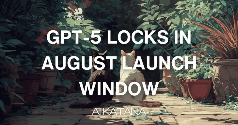 GPT-5 Locks in August Launch Window