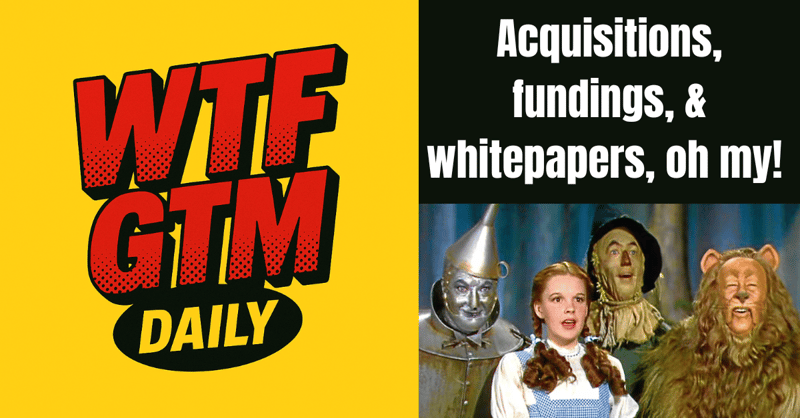 Acquisitions, GTM Tools & Whitepapers, Oh My!
