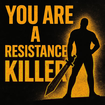 You Are a Resistance Killer