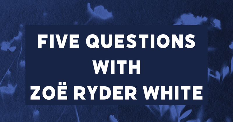 Five Questions with Author Zoë Ryder White