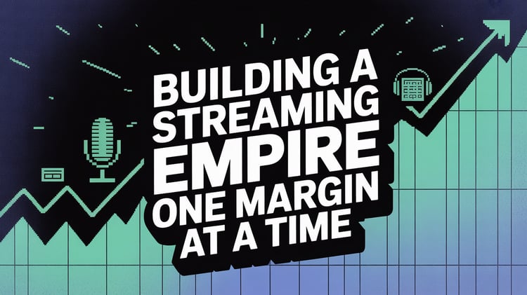 Building a Streaming Empire One Margin at a Time