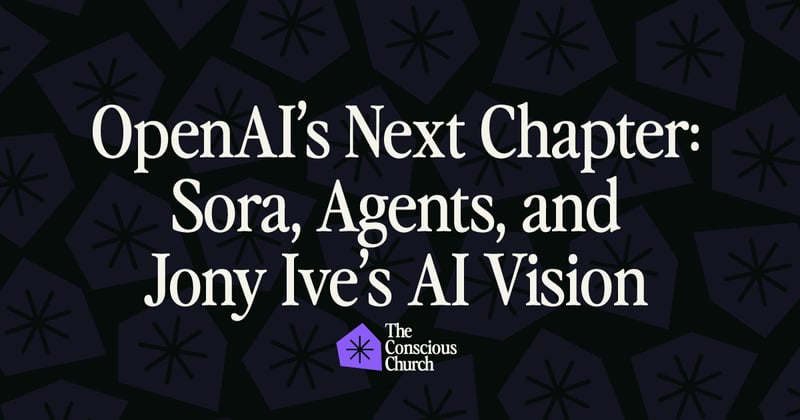 OpenAI’s Next Chapter: Sora, Agents, and Jony Ive’s AI Vision