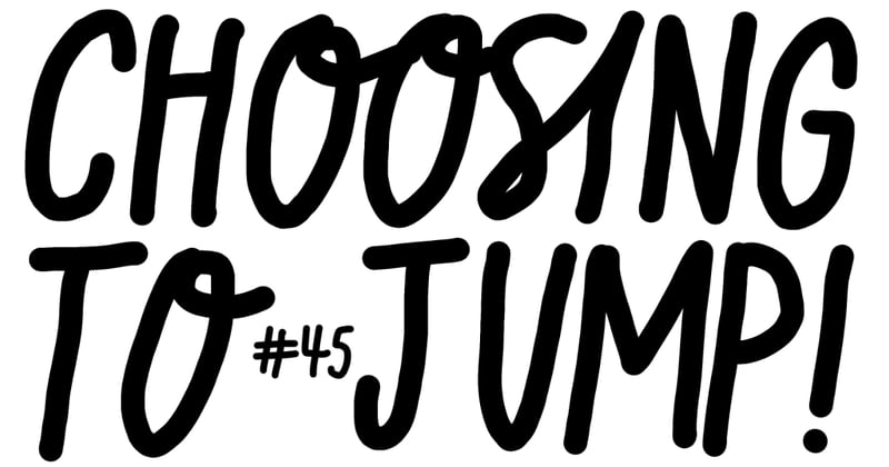#45 Choosing to jump