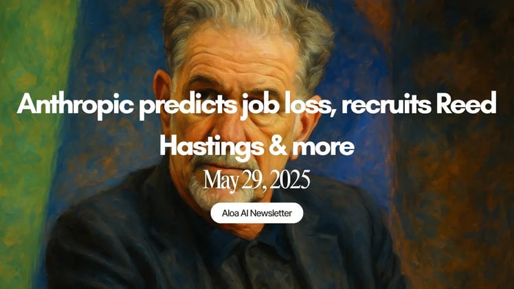 Anthropic predicts job loss, recruits Reed Hastings & more (May 29, 2025)