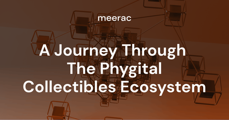 A Journey Through the Phygital Collectibles Ecosystem