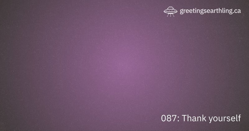 Transmission 087: Thank yourself