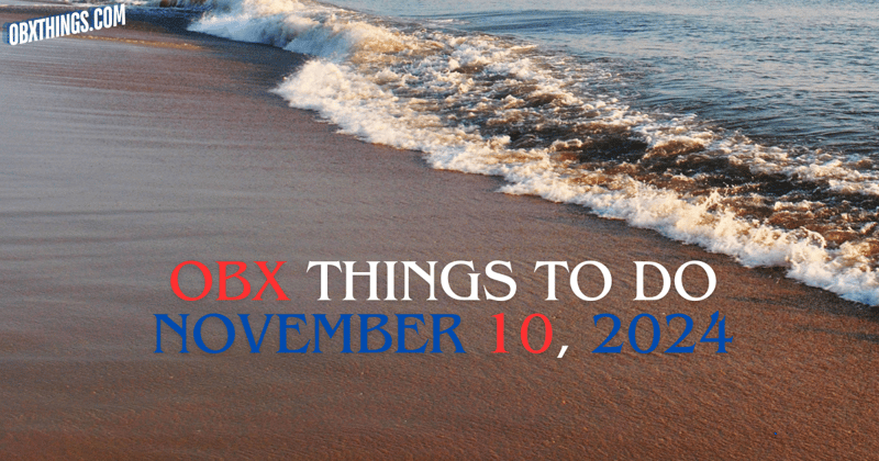 Things to Do on the OBX for November 10th 2024