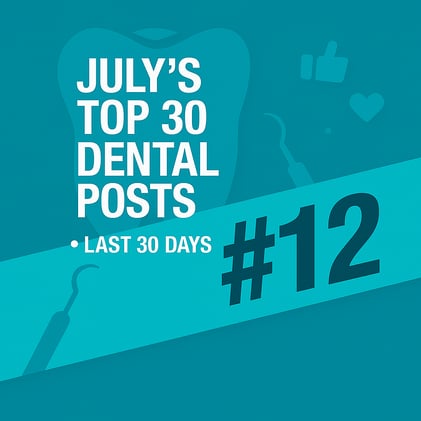 JULY'S TOP 30 DENTAL POSTS ON SOCIAL MEDIA- #12
