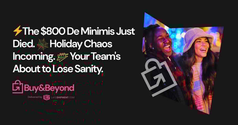 ⚡The $800 De Minimis Just Died. Holiday Chaos Incoming. Your Team's About to Lose Sanity.