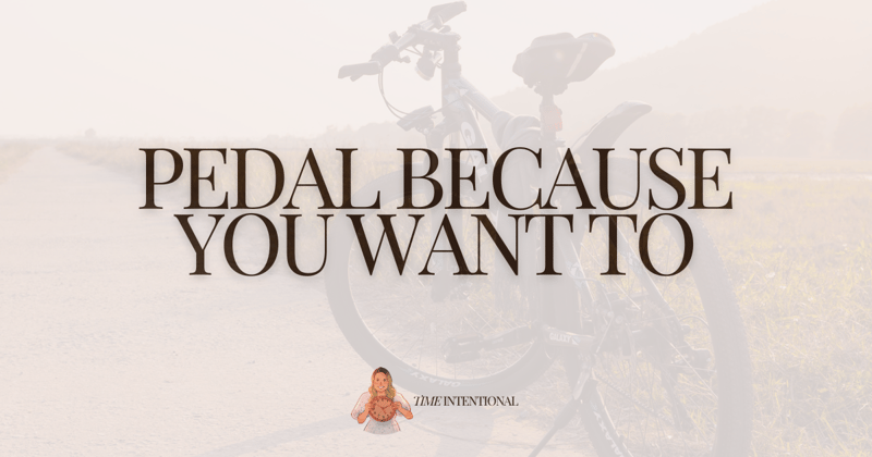 Pedal because you want to