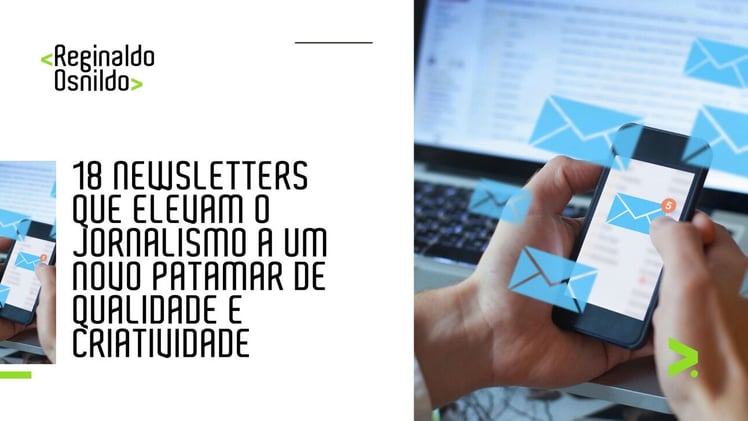 18 newsletters que elevam o jornalismo a um novo patamar de qualidade e criatividade