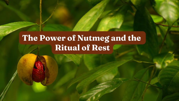 The Power of Nutmeg and the Ritual of Rest