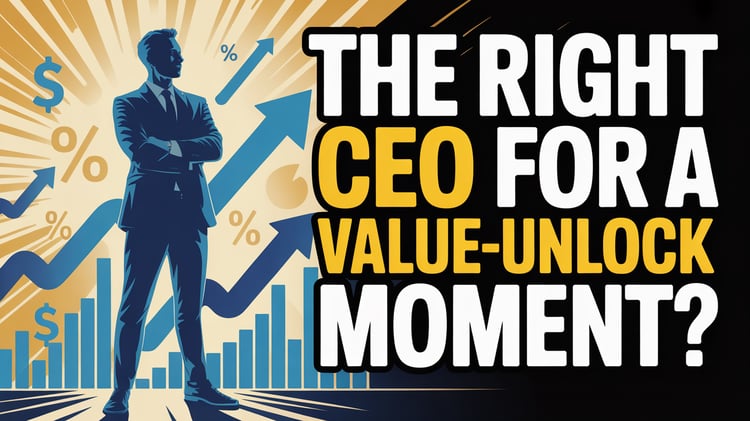 The Right CEO for a Value-Unlock Moment?