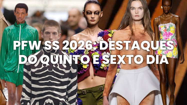 PFW Primavera/Verão 2026: Destaques do Quinto e Sexto Dia
