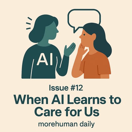 🧠 Issue #12 – When AI Learns to Care for Us