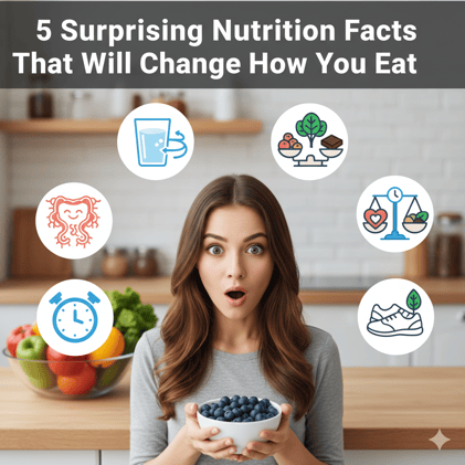 5 Surprising Nutrition Facts That Will Change How You Eat