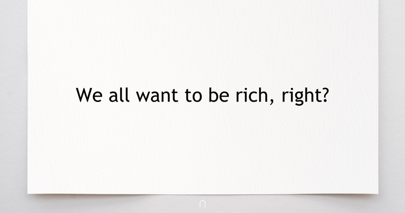 We All Want to be Rich