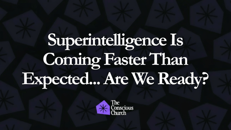 Superintelligence Is Coming Faster Than Expected... Are We Ready?