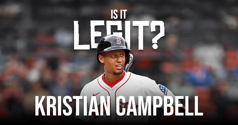 Is It Legit? Can Kristian Campbell Return to 2024 Form?