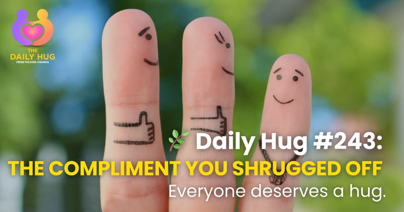🌿 Daily Hug #243: The Compliment You Shrugged Off [+ A BIG ANNOUNCEMENT]