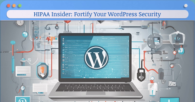 HIPAA Insider: Fortify Your WordPress Security