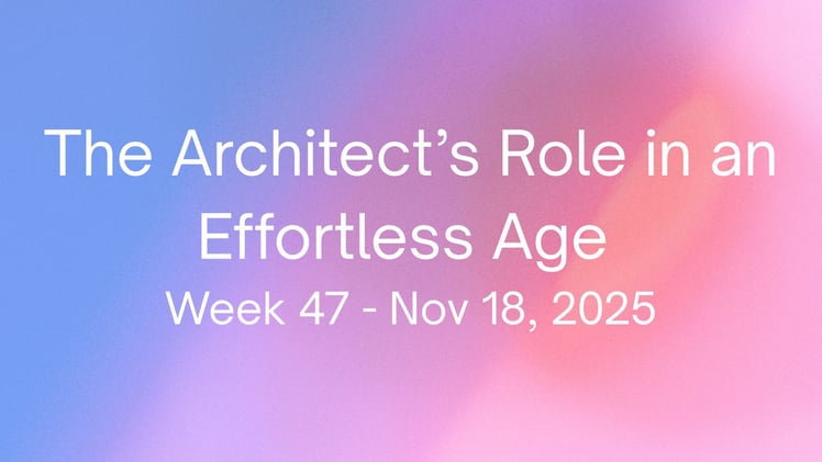 Beyond the Deliverable: The Architect’s Role in an Effortless Age