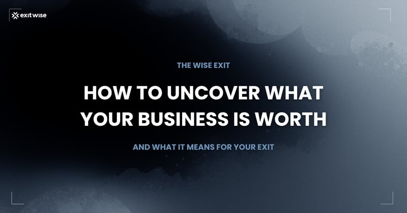 How to Uncover What Your Business is Actually Worth