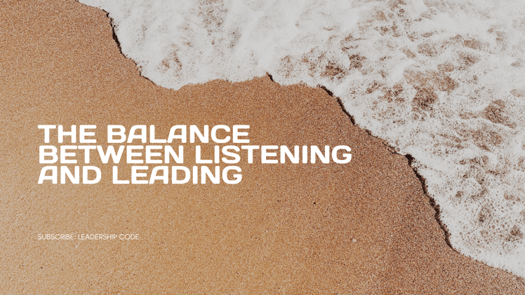 The Balance Between Listening and Leading