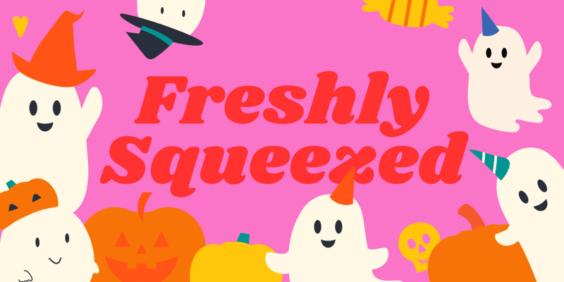 Freshly Squeezed 〜 Oct 27–Nov 2