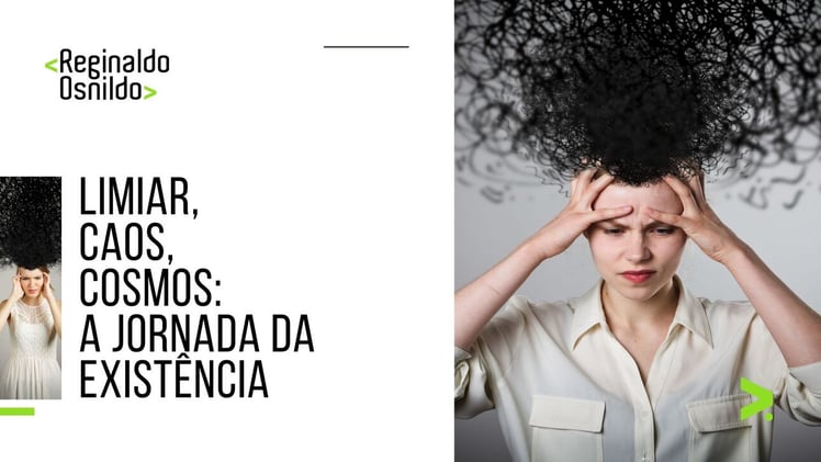 Limiar, caos, cosmos: a jornada da existência