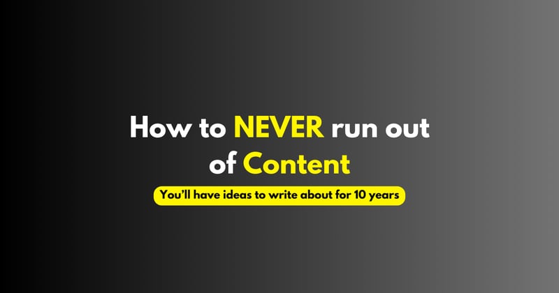 How to NEVER run out of content