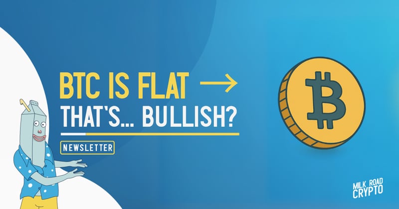 🥛 BTC is flat → that's... bullish? 🤨