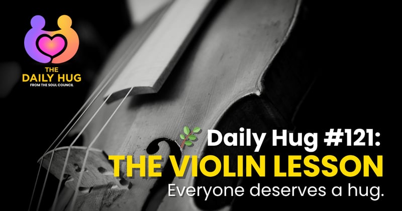 🌿 Daily Hug #121: The Violin Lesson