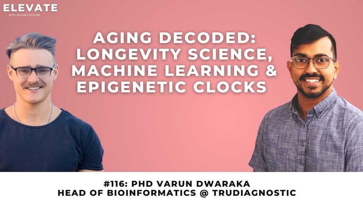116: Aging Decoded: Longevity Science, Machine Learning & Epigenetic Clocks with Dr. Varun Dwaraka