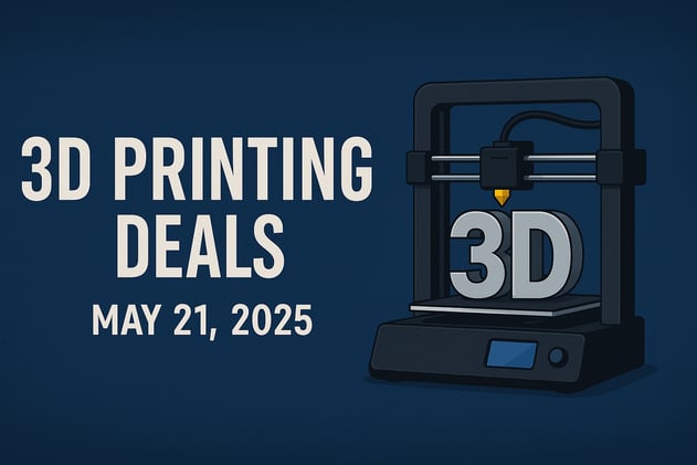 Today's 3D Printing Deals & Discounts Just Dropped May 21, 2025.