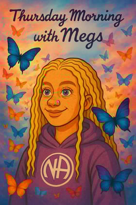 Thursday Morning 10:30am (Atlantic) OPEN N.A. Meeting with Megs 