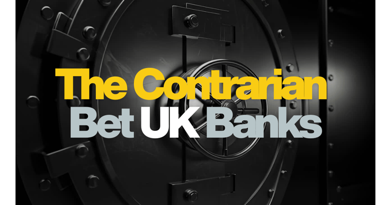 UK Banks: The Contrarian Bet Everyone Loves to Hate