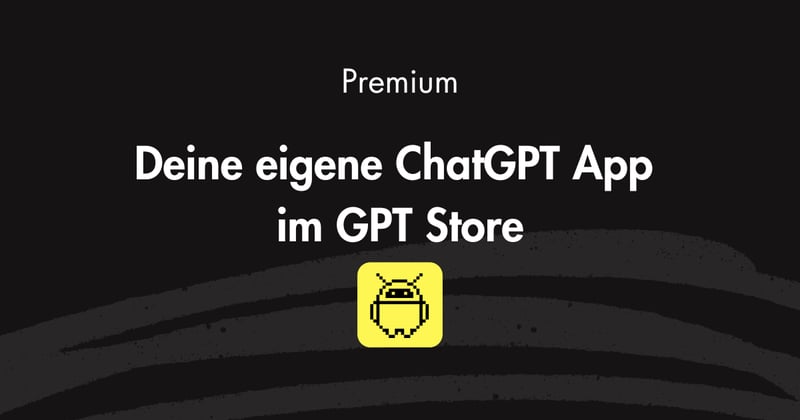 Deine eigene ChatGPT App im GPT Store – in unter 20 Minuten